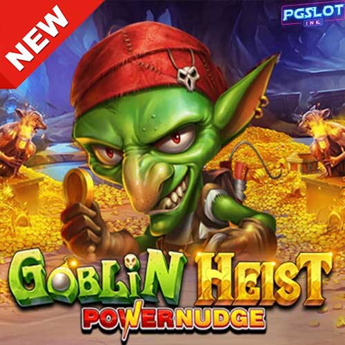 Banner-Goblin-Heist-Powernudge-ทดลองเล่นสล็อตค่าย-PP-ฟรี